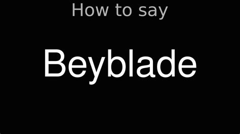 How to Pronounce correctly Beyblade .